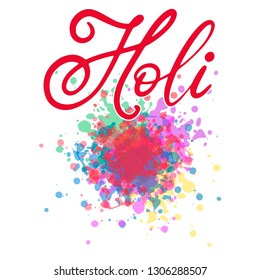 Lettering illustration for Indian Happy holi festival of colours. Vector EPS10 in calligraphy style with powder paint splash elements for logo, greeting card, banner, invitation design.