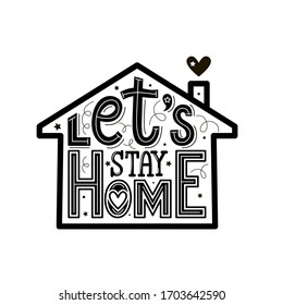Lettering illustration:" Let's stay home" for concept design. Monochrome phrase in the silhouette of the house, a symbol of quarantine and isolation.Home comfort and safety.