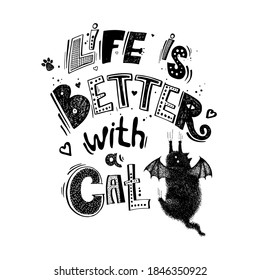 Lettering illustration of life is better with a cat. Black and white idea for artprint, tshirt, stickers, greeting card. Cute black cat illustration