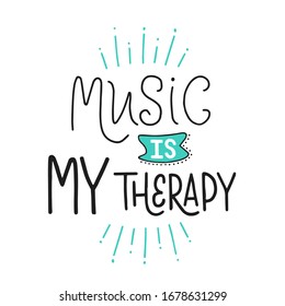 Lettering illustration "Music is my therapy". Text is isolated on white background. Concept for music shop, musical studio. Greeting card to music lover. Invitation, poster of party, festival.
