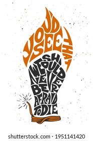 Lettering illustration phrase You'd See That We Should Never Be Afraid To Die for posters, card, t-shirts and print. Hand drawn calligraphy with flame, fist, bickford fuse on white background. 