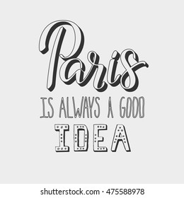 Lettering illustrator of Paris topic. Very romantic and made with love. Paris is always a good idea. Calligraphy in vector is good for advertising, postcard, t-shirt print, cover and invitation.