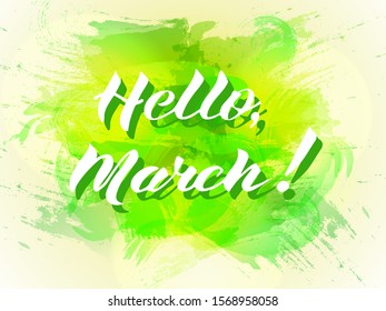 Lettering. The inscription Hello March on a light green watercolor background. Vector illustration. Can be used as a banner or greeting card.