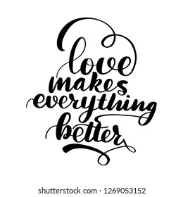 Lettering inscription love makes everything better. Valentine's Day card. Vector illustration isolared on white.