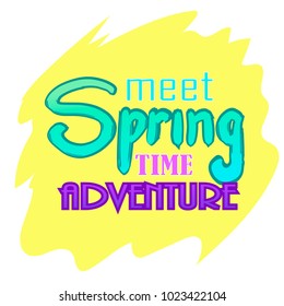 Lettering, inscription. Meet spring - adventure time. 