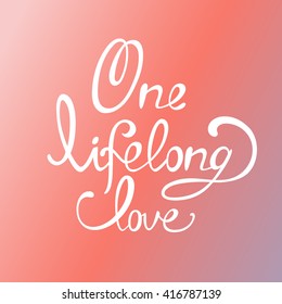Lettering. The inscription: "One  lifelong love". White lettering on a gradient background.