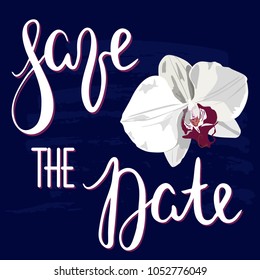 Lettering inscription Save the Date with white hand drawn orchid. Vector quote. Romantic color tropical flower orchid with lettering for cards, poters. Wedding