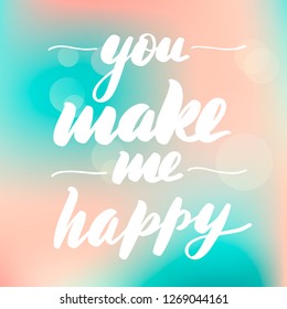 Lettering inscription you make me happy. Vector lettering on blurred lights background.