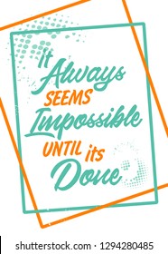 lettering inspirational, it always seems imposible until its done quote, isolated black background, for template poster, banner and other uses