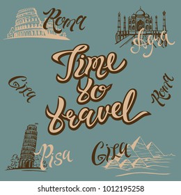 Lettering inspirational art for tourism industry. A vector illustration with text saying  Time to travel. Visual concept for a trip or a vacation. Pisa, Agra, Roma, Giza lettering and architecture lan