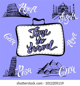 Lettering inspirational art for tourism industry. A vector illustration with text saying Time to travel. Visual concept for a trip or a vacation. Pisa, Agra, Roma, Giza lettering and architecture lan