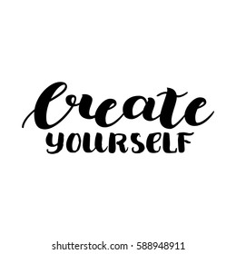 Lettering inspirational quote design for posters, t-shirts, advertisement. Dream motivational calligraphic art. Create yourself. Vector illustration.