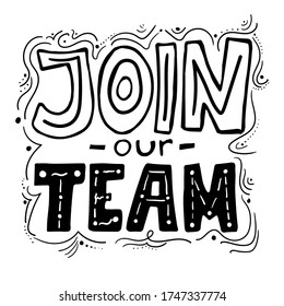 Lettering - Join Our Team. Abstract Drawing With Text Isolated. Calligraphic Handwritten Inscription. Vacancy Concept