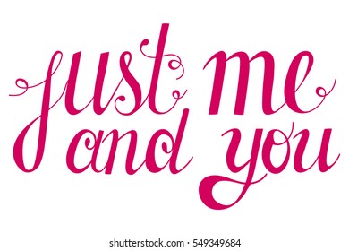 Lettering - just me and you, design elements for cards. Vector illustration