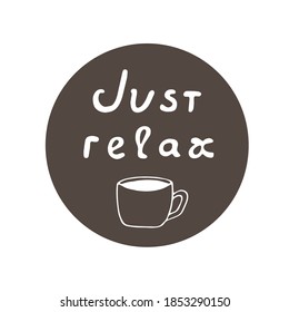 Lettering just relax, cup of coffee, vector illustration, hand drawing
