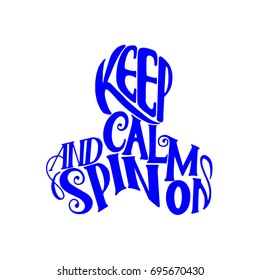 Lettering - Keep Calm and Spin On. Children's toy for hands. Hand spinner tricks. Banner element.
