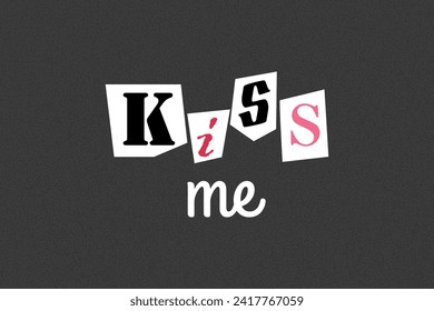 Lettering kiss me in ransom note text style. Collage paper cut letters, grunge vector clipart elements. Declarations of love on dotted textured background, noisy gritty dot halftone effect.