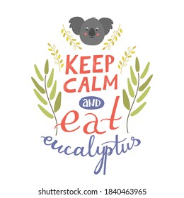 Lettering with koala - keep calm and eat eukalyptus. Funny handwritten phrase, quote with australian animal. Card with hand drawn lovely character in floral frame. Isolated sticker on white