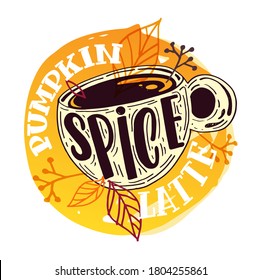 Lettering label about autumn, pumpkin spice latte. Coffee art banner. Cozy autumn postcard.