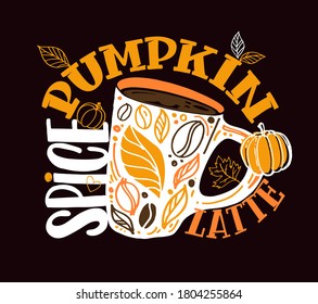 Lettering label about autumn, pumpkin spice latte. Coffee art banner. Cozy autumn postcard.