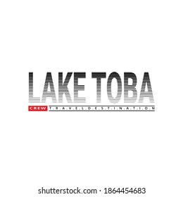 Lettering of lake toba crew travel destination with Illustration vector graphic. suitable for t-shirts design, clothing, hoodies, etc.