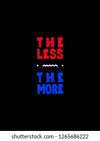 Lettering The less The more made by hand in vector. Unique illustration isolated on the black.
