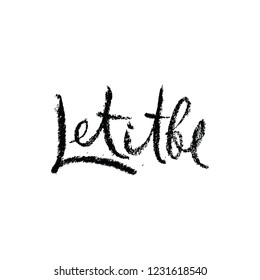Lettering Let it be hand drwan in vector.Unique typography poster or card design. Motivational rule. Sketchy script. 