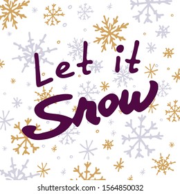 Lettering "Let it snow". Drawn by hand. Background of snowflakes of gold and pale violet colors. For posters, prints, designs.