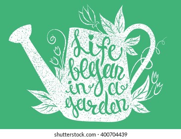 Lettering - Life began in a garden. Vector illustration with watering can and lettering. Gardening typography poster.