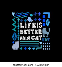 Lettering Life is better with a cat  made by hand in vector. Unique typography poster or card design. Motivational rule. Sketchy script.  
