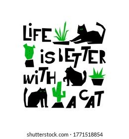 Lettering Life is better with a cat  made by hand in vector. Cats and indoor plants. Unique typography poster or card design. Motivational rule. Sketchy script.  
