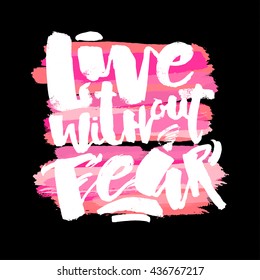 Lettering Live Without Fear poster. Handdrawn sign for a logo, greeting cards, invitations, posters, banners, t-shirts. Artistic design, beautiful modern expressive calligraphy.