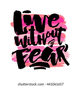 Lettering: Live Without Fear poster. Hand drawn sign for a logo, greeting cards, invitations, posters, banners, t-shirts. Artistic design, beautiful modern expressive calligraphy.