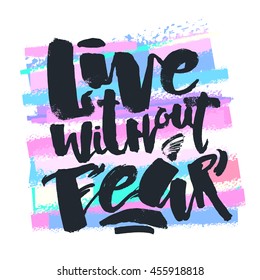 Lettering Live Without Fear poster. Handdrawn sign for a logo, greeting cards, invitations, posters, banners, t-shirts. Artistic design, beautiful modern expressive calligraphy.