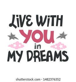 Lettering live with you in my dreams. Phrase on white background.