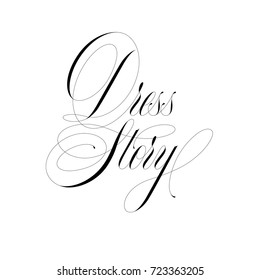 Lettering logo dress story handwritten inscription. Hand drawn lettering.Black lettering on white background.Illustration for greeting card or wedding invitation.Typography design.Letters on t shirt.