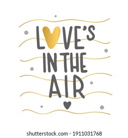 Lettering Love is in the air. Cute quote with gold heart. Can use for post, card, web.