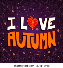 lettering/ I love autumn/ leaves/ heart/  Autumn leaves/ Vector Illustration