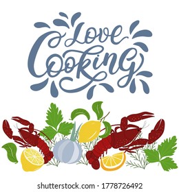 Lettering - love cooking - with bright, colorful set of lobsters, lemons and green leaves on a white background. Vector graphics for the design of posters, cards, prints, covers, wrapping paper.