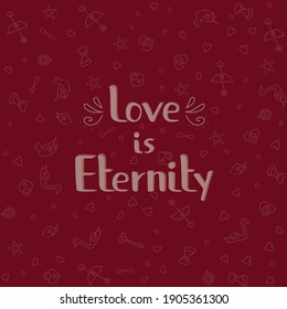 Lettering "Love is Eternity". All elements are hand-drawn. Perfect for printing on clothes, cups, gift cards or designer cardboard. Red and white colors.