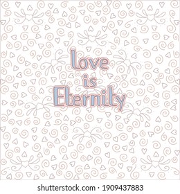 Lettering "Love is Eternity". All elements are hand-drawn. Perfect for printing on clothes, cups, gift cards or designer cardboard. Pink and purple colors on white background.