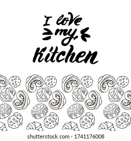 Lettering I love my kitchen. The phrase is made with brush and ink. A border of buns and cookies. Black and white colors.