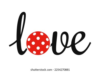 Lettering love with a pickleball ball. Isolated vector illustration on white background. svg