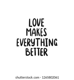 Lettering Love and Valentines Holiday quote. Sweet cute inspiration typography. Hand written sign for doodle design. Love makes everything better