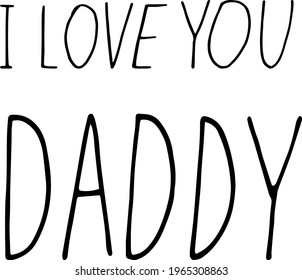 lettering i love you daddy. hand drawn doodle style. template for card, poster, father day, birthday. vector, minimalism, monochrome. holiday.