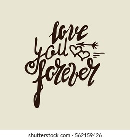 Lettering love you forever. Hand drawn vector inscription, brush pen, calligraphy. Hand written romantic quote love you forever with hearts, arrow in vintage stile.