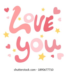 Lettering Love you with hearts and stars. Happy Valentine's day. Suitable for print on t-shirts, bags, greeting card, stickers, invitation on event, poster, flyer.