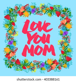 Lettering Love You Mom beautiful greeting card. Bright vector illustration.