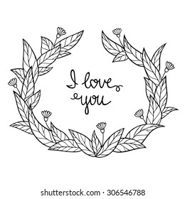 Lettering I love you surrounded by leaves and flowers. Black and white line art illustration. Can be used for wedding invitation or a postcard.