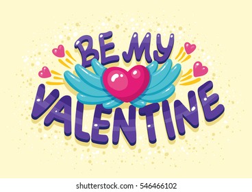 Lettering made for postcard, inspirational quote, greeting sign message decoration, posters or postcards. Happy Valentines day sign. Be My Valentine